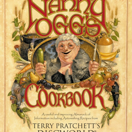 Nanny Ogg's Cookbook: a beautifully illustrated collection of recipes and reflections on life from one of the most famous witches from Sir Terry Pratchett’s bestselling Discworld series