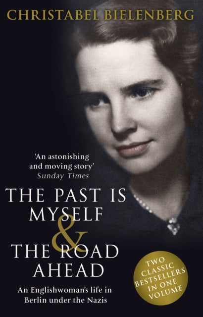 The Past is Myself & The Road Ahead Omnibus: When I Was a German, 1934-1945:  omnibus edition of two bestselling wartime memoirs that depict life in Nazi Germany with alarming honesty