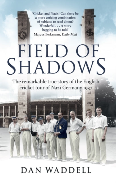 Field of Shadows: The English Cricket Tour of Nazi Germany 1937