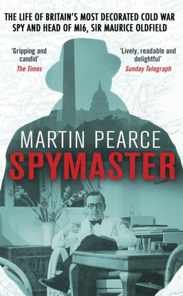 Spymaster: The Life of Britain's Most Decorated Cold War Spy and Head of MI6, Sir Maurice Oldfield