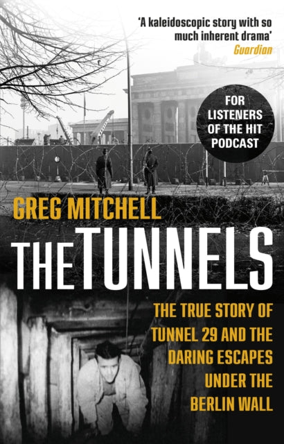 The Tunnels: The True Story of Tunnel 29 and the Daring Escapes Under the Berlin Wall