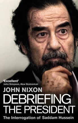 Debriefing the President: The Interrogation of Saddam Hussein