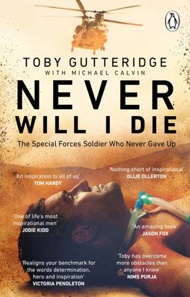 Never Will I Die: The inspiring Special Forces soldier who cheated death and learned to live again