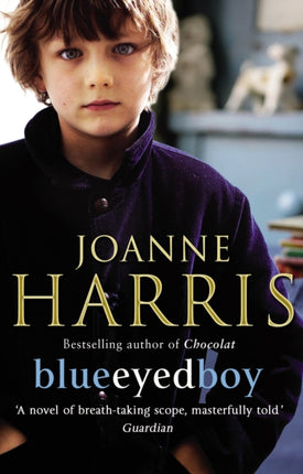 Blueeyedboy: the second in a trilogy of dark, chilling and witty psychological thrillers from bestselling author Joanne Harris