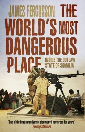 The World's Most Dangerous Place: Inside the Outlaw State of Somalia