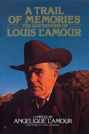 A Trail of Memories: The Quotations Of Louis L'Amour