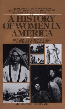 A History of Women in America: From Founding Mothers to Feminists-How Women Shaped the Life and Culture of America