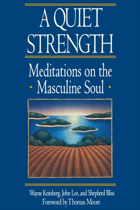 A QUIET STRENGTH Meditations on the Masculine Soul