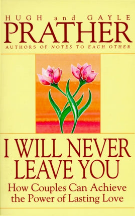 I Will Never Leave You How Couples Can Achieve the Power of Lasting Love