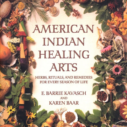 American Indian Healing Arts: Herbs, Rituals, and Remedies for Every Season of Life