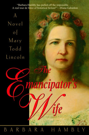 The Emancipator's Wife: A Novel of Mary Todd Lincoln