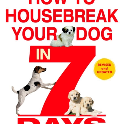 How to Housebreak Your Dog in 7 Days (Revised)