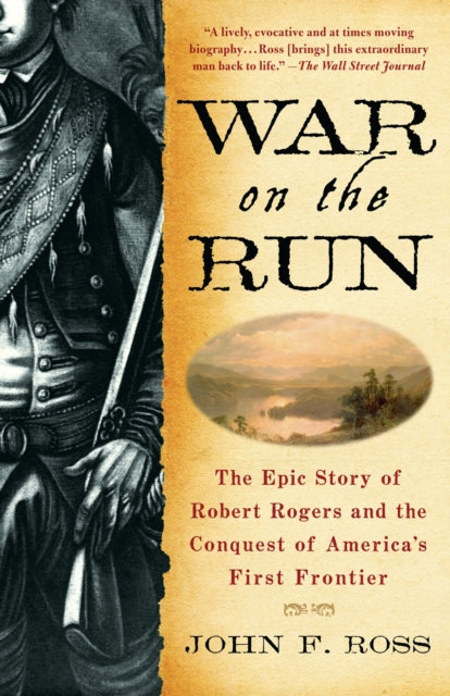 War on the Run: The Epic Story of Robert Rogers and the Conquest of America's First Frontier