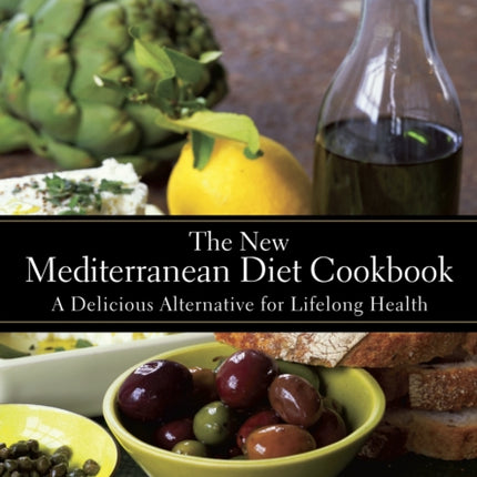 The New Mediterranean Diet Cookbook: A Delicious Alternative for Lifelong Health