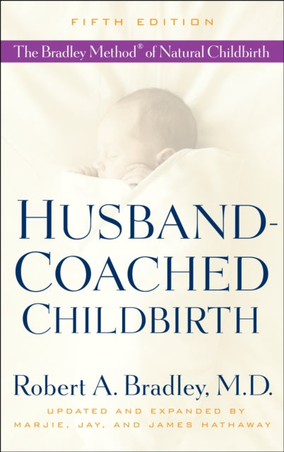 Husband-Coached Childbirth (Fifth Edition): The Bradley Method of Natural Childbirth