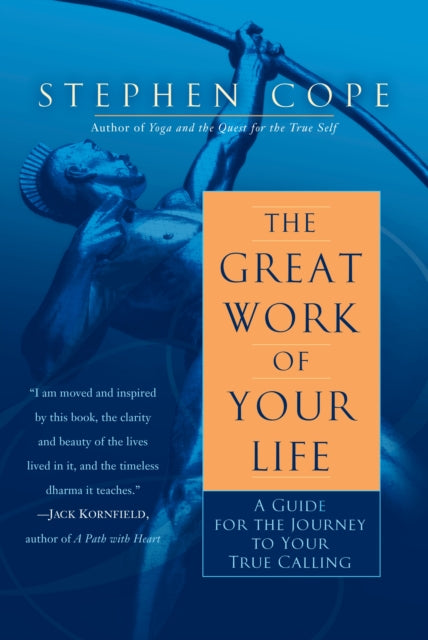 The Great Work of Your Life: A Guide for the Journey to Your True Calling