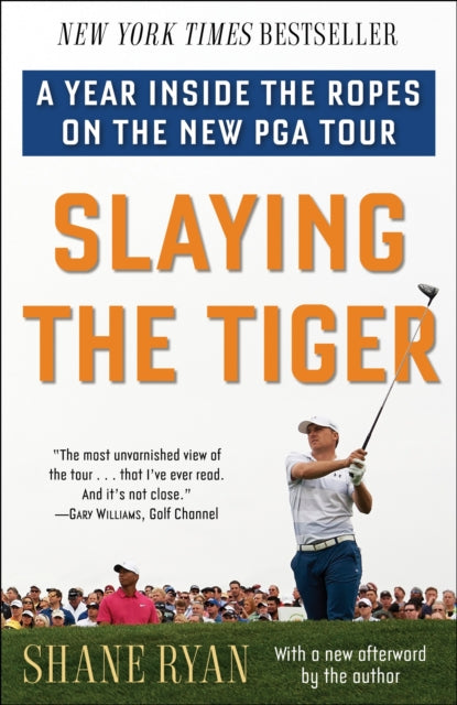 Slaying the Tiger: A Year Inside the Ropes on the New PGA Tour