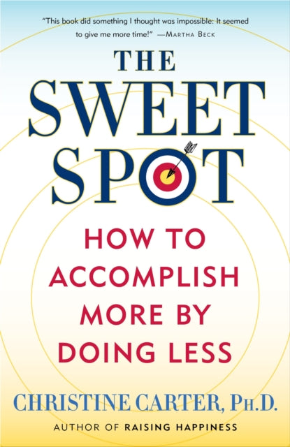 The Sweet Spot: How to Accomplish More by Doing Less