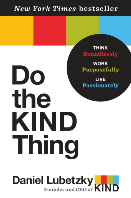 Do the KIND Thing: Think Boundlessly, Work Purposefully, Live Passionately