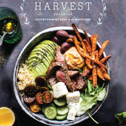 Half Baked Harvest Cookbook: Recipes from My Barn in the Mountains