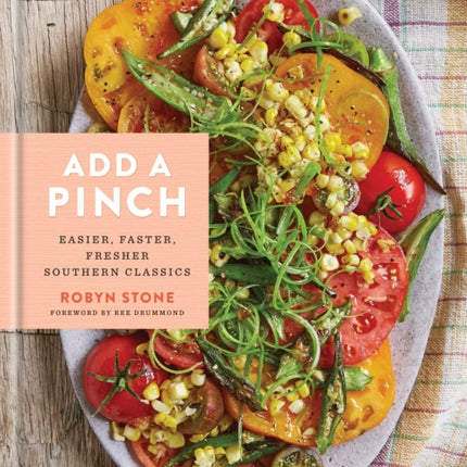 Add a Pinch: Easier, Faster, Fresher Southern Classics: A Cookbook