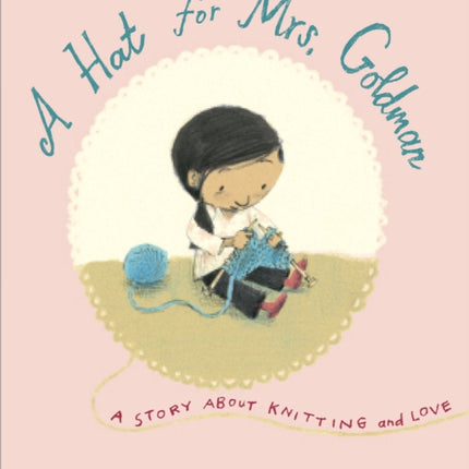 A Hat for Mrs. Goldman: A Story About Knitting and Love