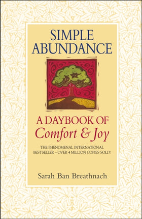 Simple Abundance: the uplifting and inspirational day by day guide to embracing simplicity from New York Times bestselling author Sarah Ban Breathnach