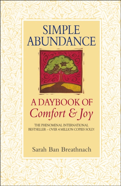 Simple Abundance: the uplifting and inspirational day by day guide to embracing simplicity from New York Times bestselling author Sarah Ban Breathnach