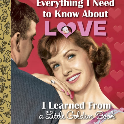 Everything I Need to Know About Love I Learned From a Little Golden Book