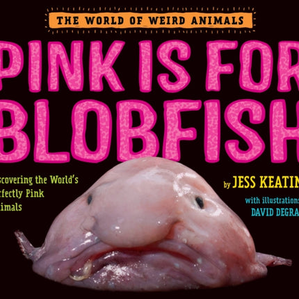 Pink Is For Blobfish: Discovering the World's Perfectly Pink Animals