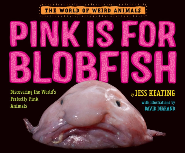 Pink Is For Blobfish: Discovering the World's Perfectly Pink Animals