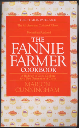 The Fannie Farmer Cookbook: A Tradition of Good Cooking for a New Generation of Cooks