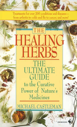 The Healing Herbs: The Ultimate Guide To The Curative Power Of Nature's Medicines