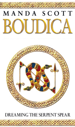 Boudica: Dreaming The Serpent Spear: (Boudica 4):  An arresting and spell-binding historical epic which brings Iron-Age Britain to life