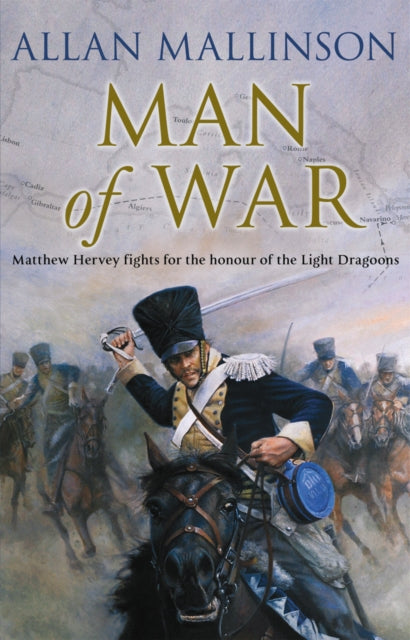 Man Of War: (The Matthew Hervey Adventures: 9): A thrilling and action-packed military adventure from bestselling author Allan Mallinson that will make you feel you are in the midst of the battle