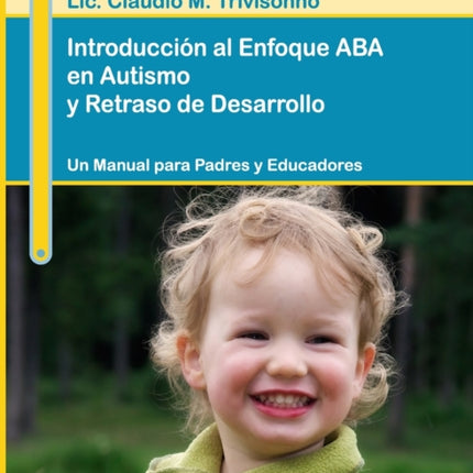 Introduccin al Enfoque ABA en Autismo y Retraso de Desarrollo Un Manual para Padres y Educadores