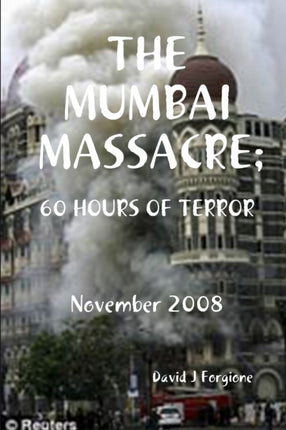 The Mumbai Massacre 60 Hours of Terror