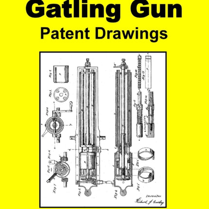 Dr Richard Jordan Gatlings GATLING GUN PATENT DRAWINGS