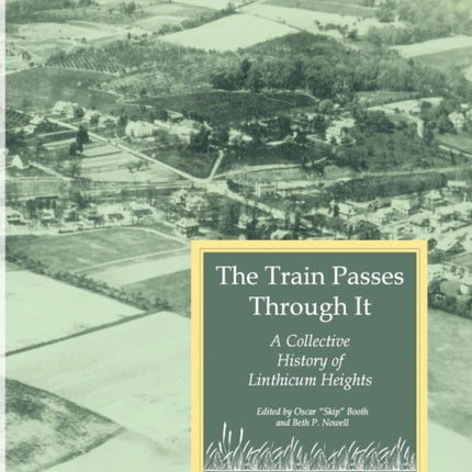 The Train Passes Through It  A Collective History of Linthicum Heights  Softcover Edition