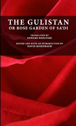 The Gulistan or Rose Garden of Sadi