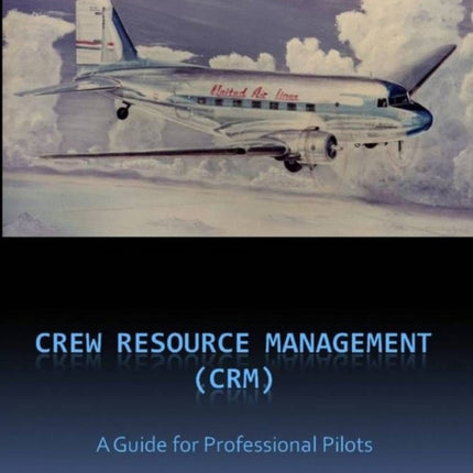 Crew  Cockpit Resource Management CRM A Guide for Professional Pilots