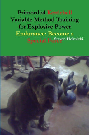 Primordial Kettlebell Variable Method Training for Explosive Power Endurance Become a Special Force