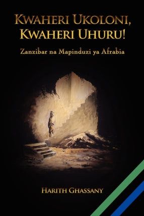 Kwaheri Ukoloni Kwaheri Uhuru Zanzibar na Mapinduzi ya Afrabia