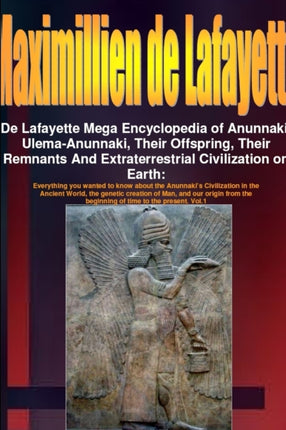 De Lafayette Mega Encyclopedia of Anunnaki UlemaAnunnaki Their Offspring Their Remnants And Extraterrestrial Civilization on Earth