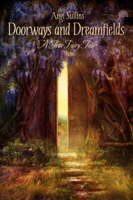Doorways and Dreamfields  A True Fairy Tale
