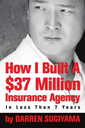 How I Built A 37 Million Insurance Agency In Less Than 7 Years