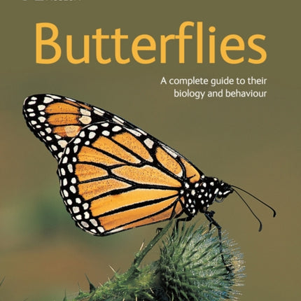 Butterflies: A Complete Guide to Their Biology and Behaviour