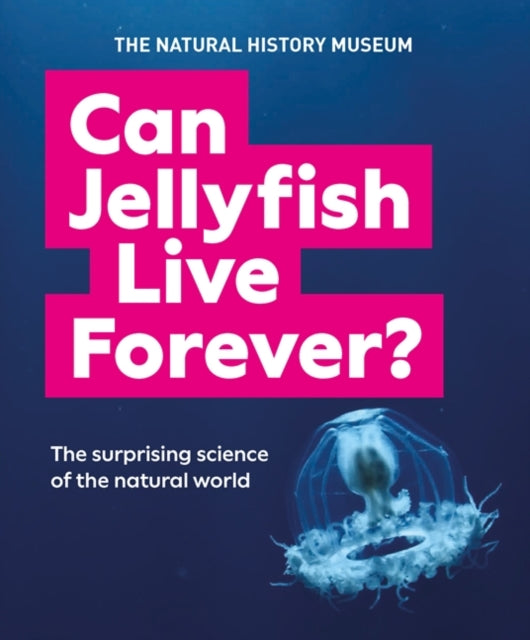 Can Jellyfish Live Forever?: And many more wild and wacky questions from nature