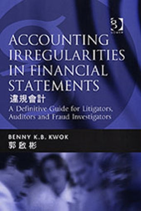 Accounting Irregularities in Financial Statements: A Definitive Guide for Litigators, Auditors and Fraud Investigators