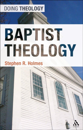 Baptist Theology by Holmes Stephen R  Author  ON May282012 Paperback